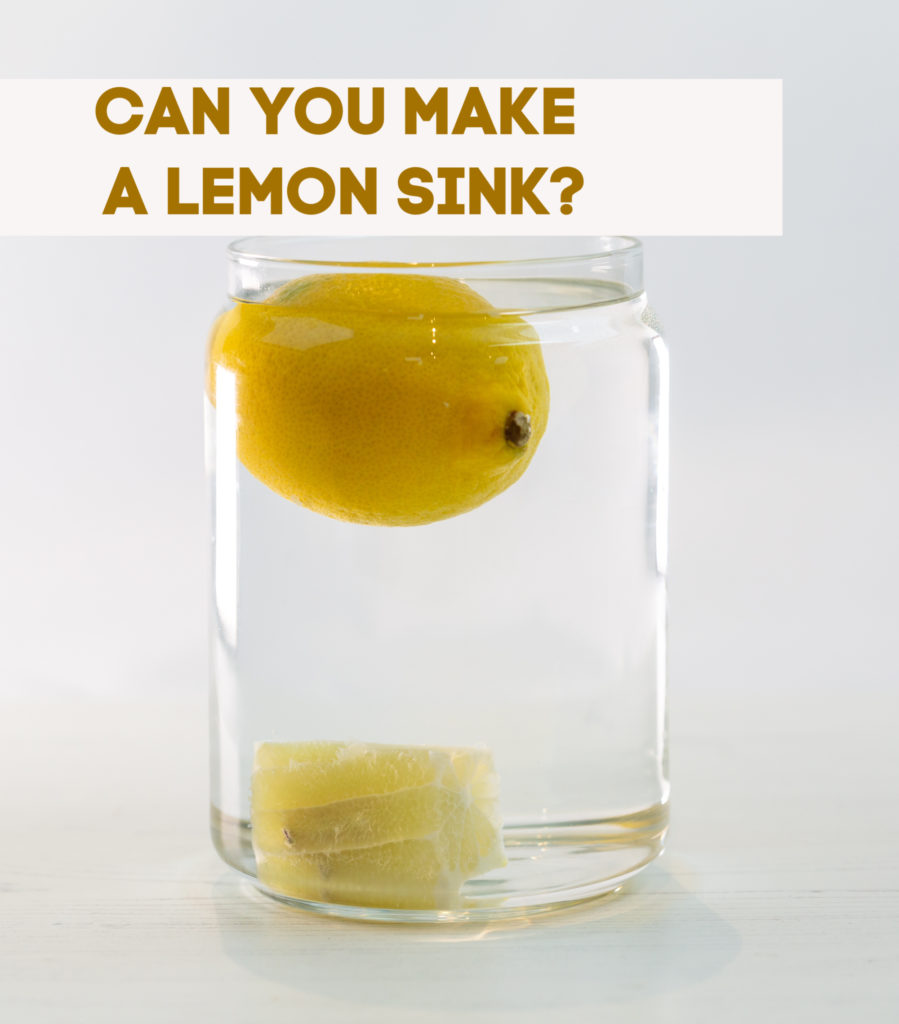 make a lemon float. Image shows a container filled with water. A whole lemon is floating at the top and the inside of a lemon is at the bottom.