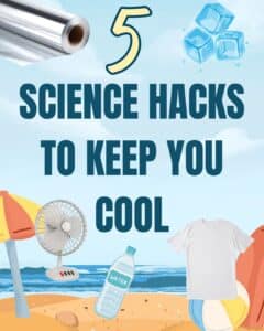 Beat the Heat with Science – Five Science Hacks to Stay Cool